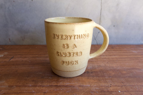 "Everything is a cluster fuck" Mug