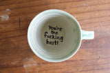 "You're the fucking best" Mug (Seconds)